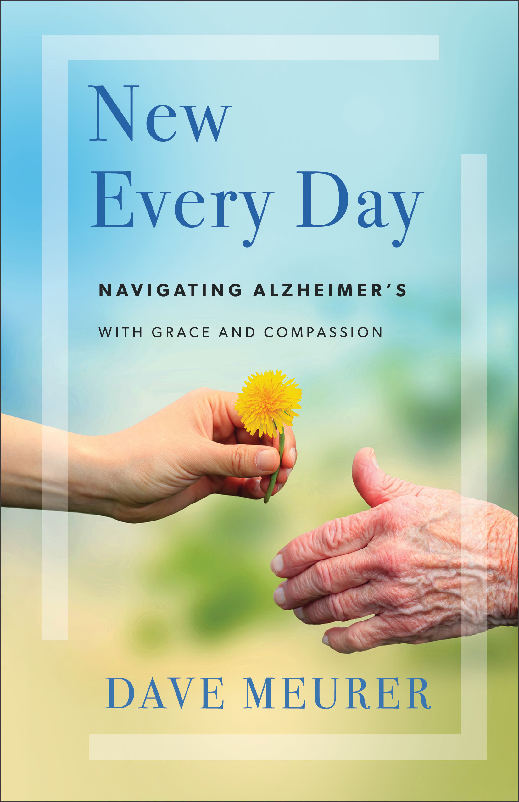 New Every Day Navigating Alzheimer's with Grace and Compassion