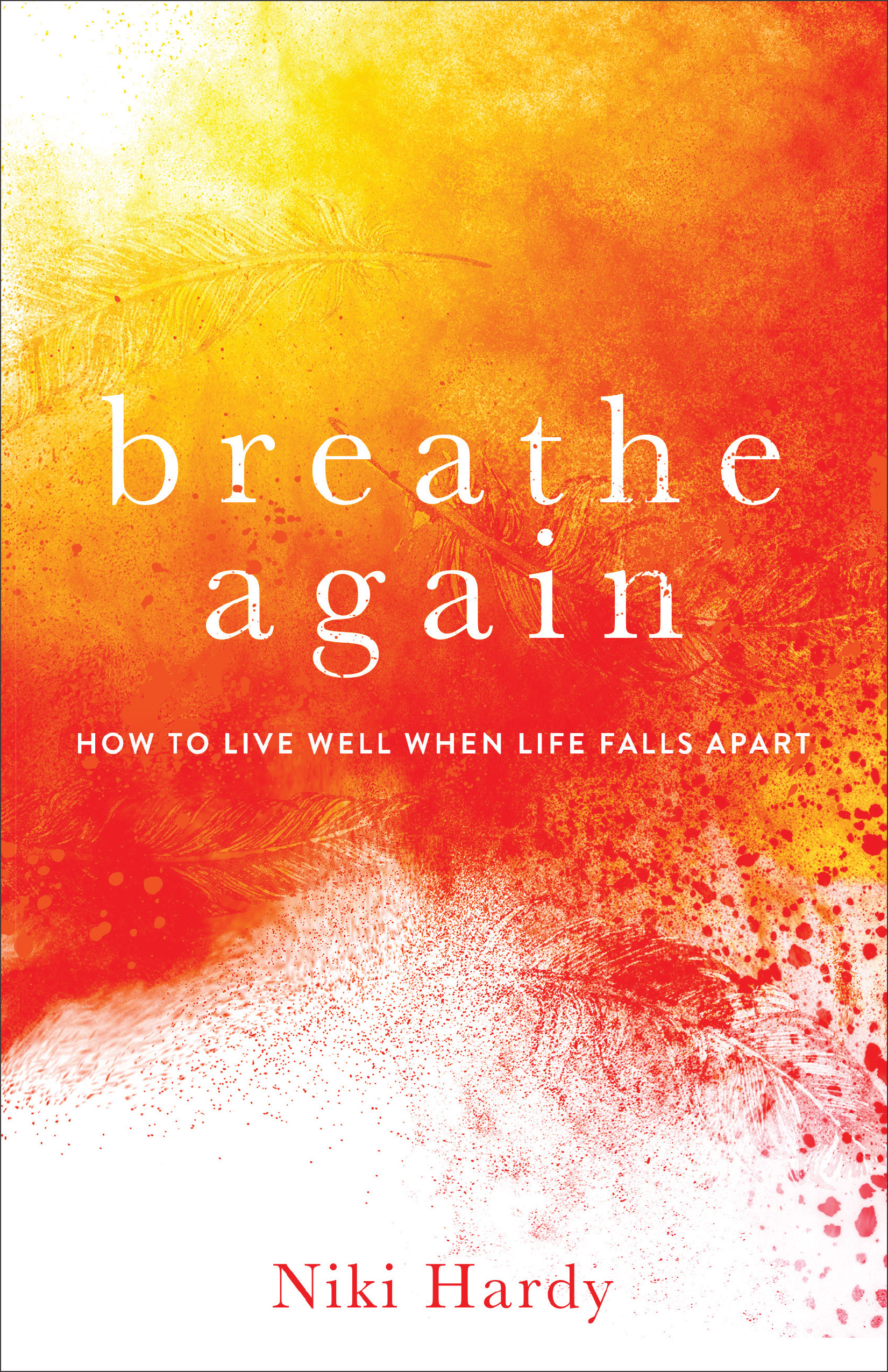 Breathe Again - How To Live Well When Life Falls Apart By Niki Hardy