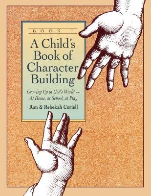 A Child's Book Of Character Building By Ron Coriell Rebekah Coriell