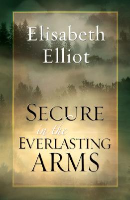 Secure in the Everlasting Arms By Elliot Elisabeth (Paperback)