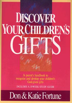 Discover Your Children s Gifts By Don Fortune Katie Fortune