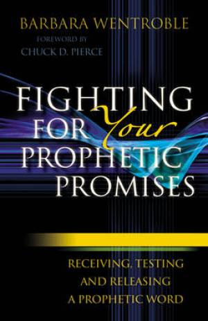 Fighting for Your Prophetic Promises By Barbara Wentroble (Paperback)