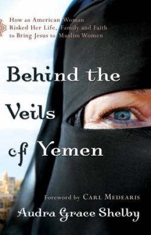 Behind the Veils of Yemen By Audra Grace Shelby (Paperback)