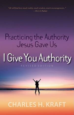 I Give You Authority By Charles H Kraft (Paperback) 9780800795245