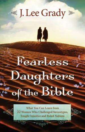 Fearless Daughters of the Bible By J Lee Grady (Paperback)