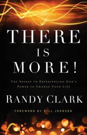 There Is More By Randy Clark (Paperback) 9780800795504