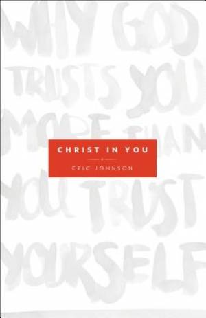 Christ in You By Eric B Johnson (Paperback) 9780800795702