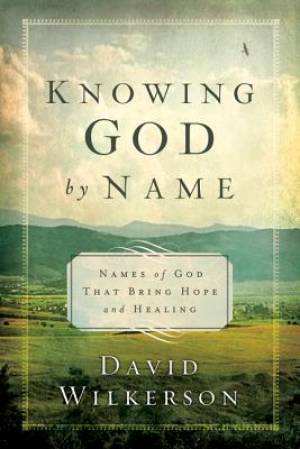 Knowing God By Name Paperback Book By David Wilkerson (Paperback)