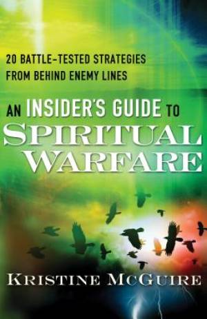 An Insider's Guide to Spiritual Warfare By Kristine Mc Guire