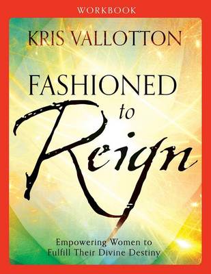 Fashioned to Reign Workbook By Kris Vallotton (Paperback)