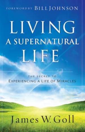 Living a Supernatural Life By James W Goll (Paperback) 9780800796549