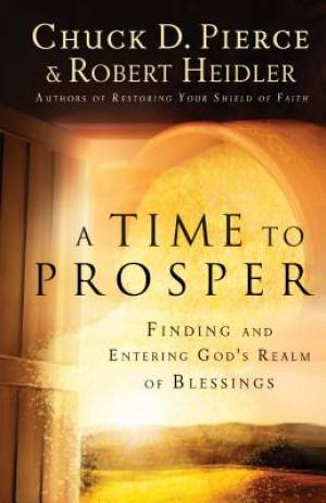 A Time to Prosper By Chuck D Pierce Robert Heidler (Paperback)