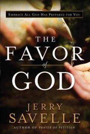 The Favor Of God By Jerry Savelle (Hardback) 9780800797065