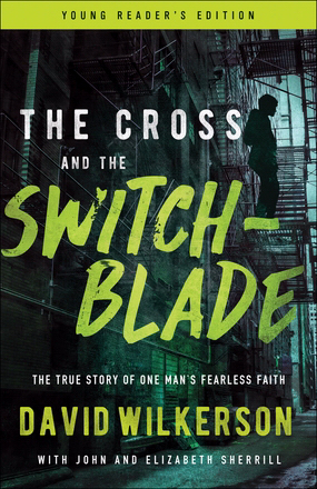 The Cross and the Switchblade The True Story of One Man's Fearless Fa