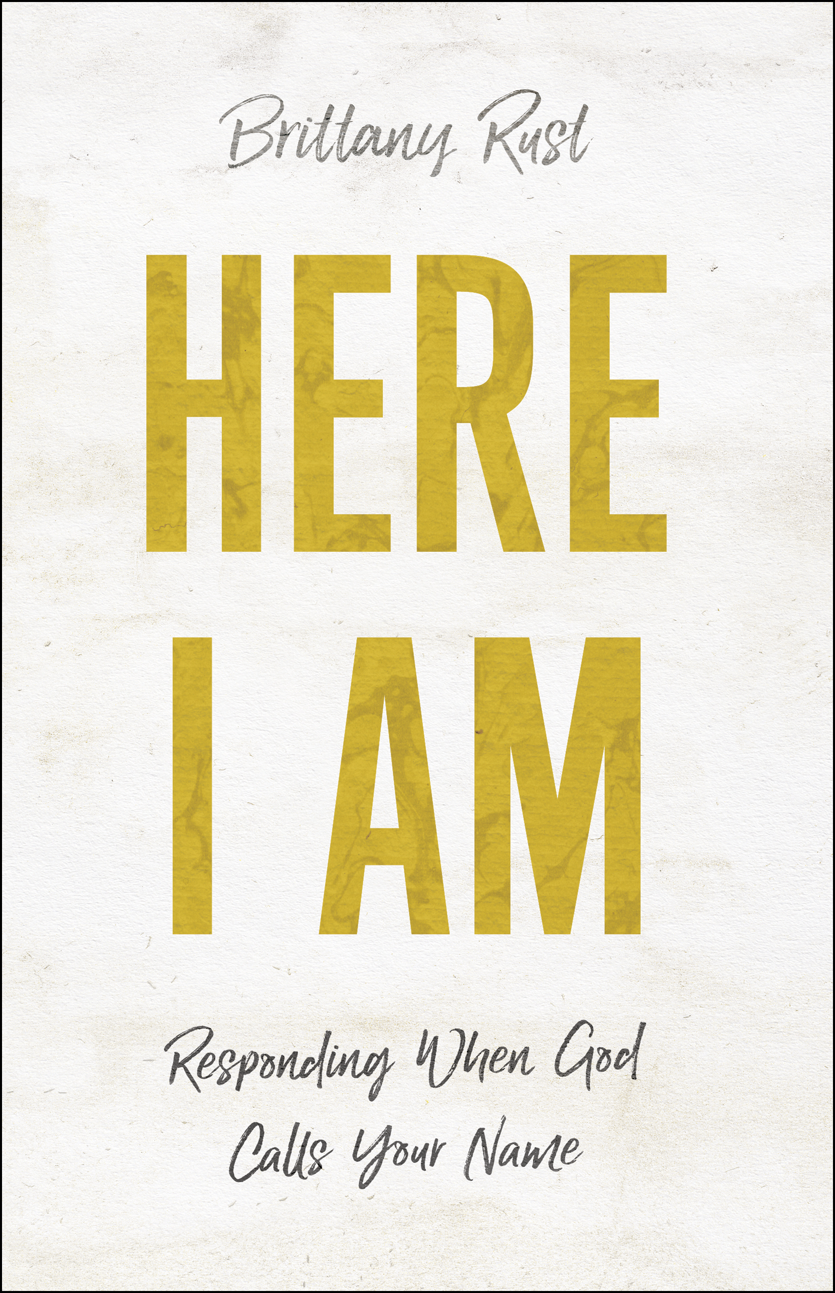 Here I Am - Responding When God Calls Your Name By Brittany Rust