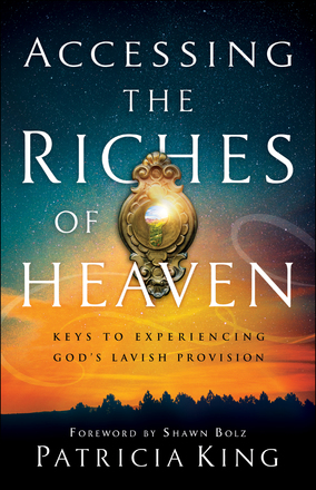 Accessing the Riches of Heaven By Patricia King Shawn Bolz (Paperback)