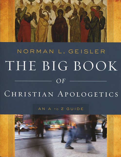 The Big Book Of Christian Apologetics By Norman L Geisler (Paperback)