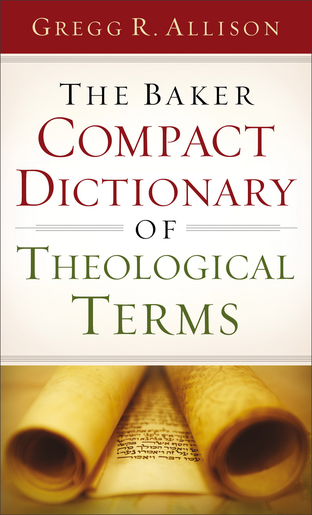 The Baker Compact Dictionary Of Theological Terms By Gregg R Allison