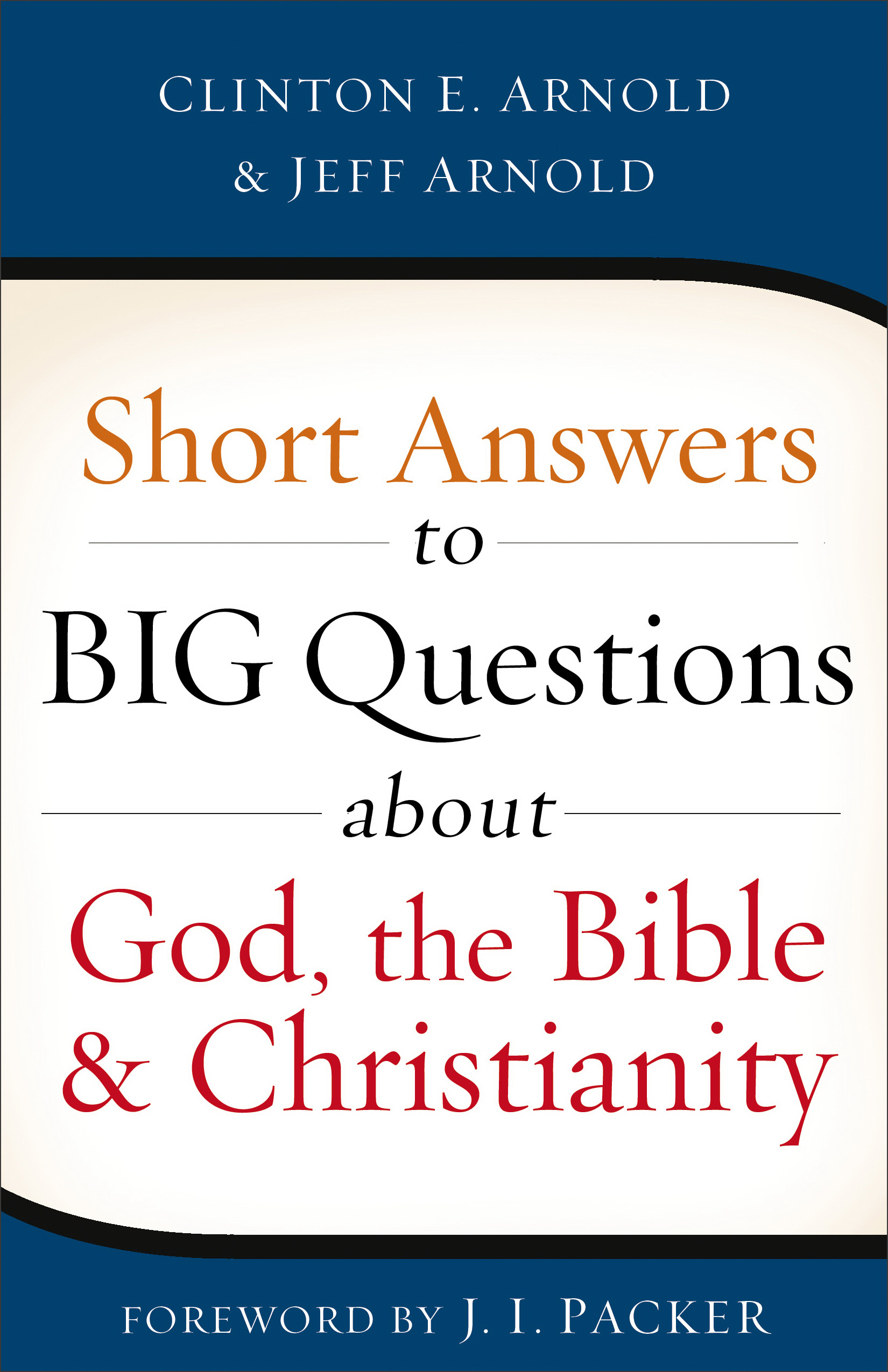 Short Answers to Big Questions About God the Bible and Christianity