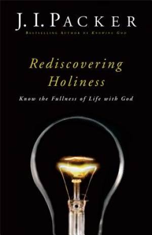 Rediscovering Holiness By J I Packer (Paperback) 9780801018138