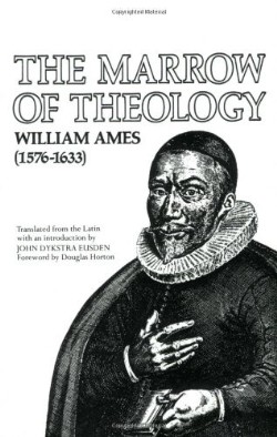 Marrow of Theology By W Ames (Paperback) 9780801020384