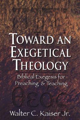 Toward An Exegetical Theology By Walter Kaiser (Paperback)