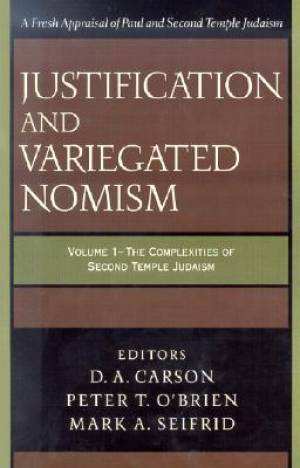 Justification and Variegated Nomism Volume 1 The Complexities of Seco