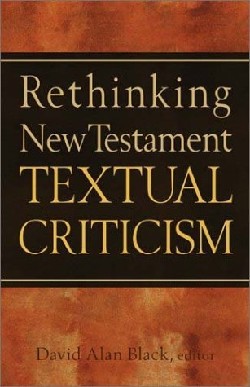 Rethinking New Testament Textual Criticism By David Alan Black