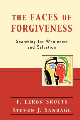 The Faces of Forgiveness Searching for Wholeness and Salvation