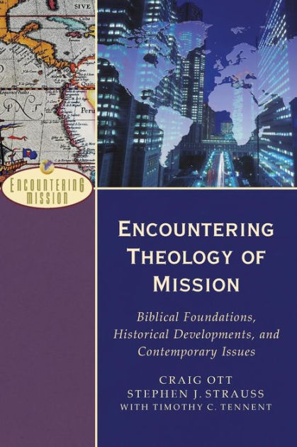 Encountering Theology Of Mission By Craig Ott Stephen Strauss