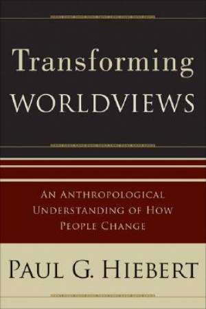 Transforming Worldviews By Paul G Hiebert (Paperback) 9780801027055