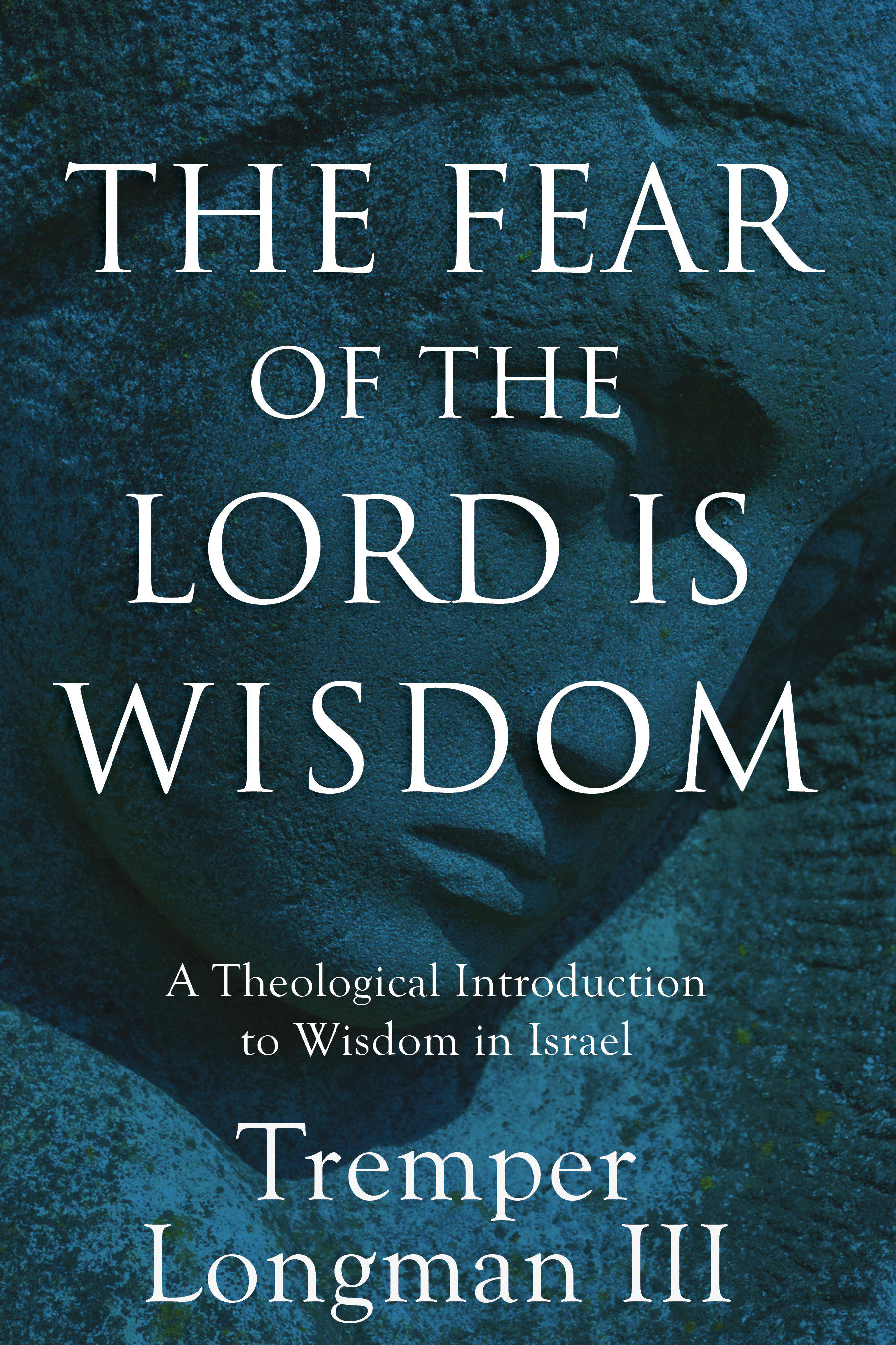 The Fear of the Lord Is Wisdom By Tremper Longman (Hardback)