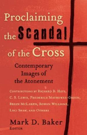 Proclaiming The Scandal Of The Cross By Mark D Baker (Paperback)