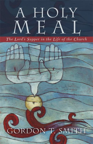 A Holy Meal the Lord's Supper in the Life of the Church (Hardback)