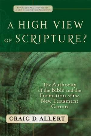 A High View Of Scripture By Craig D Allert (Paperback) 9780801027789