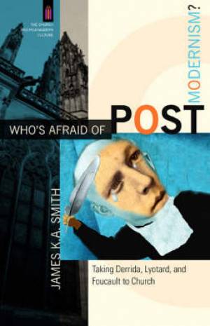 Who's Afraid Of Postmodernism By James K A Smith (Paperback)