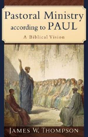 Pastoral Ministry According To Paul By Jakes W Thompson (Paperback)