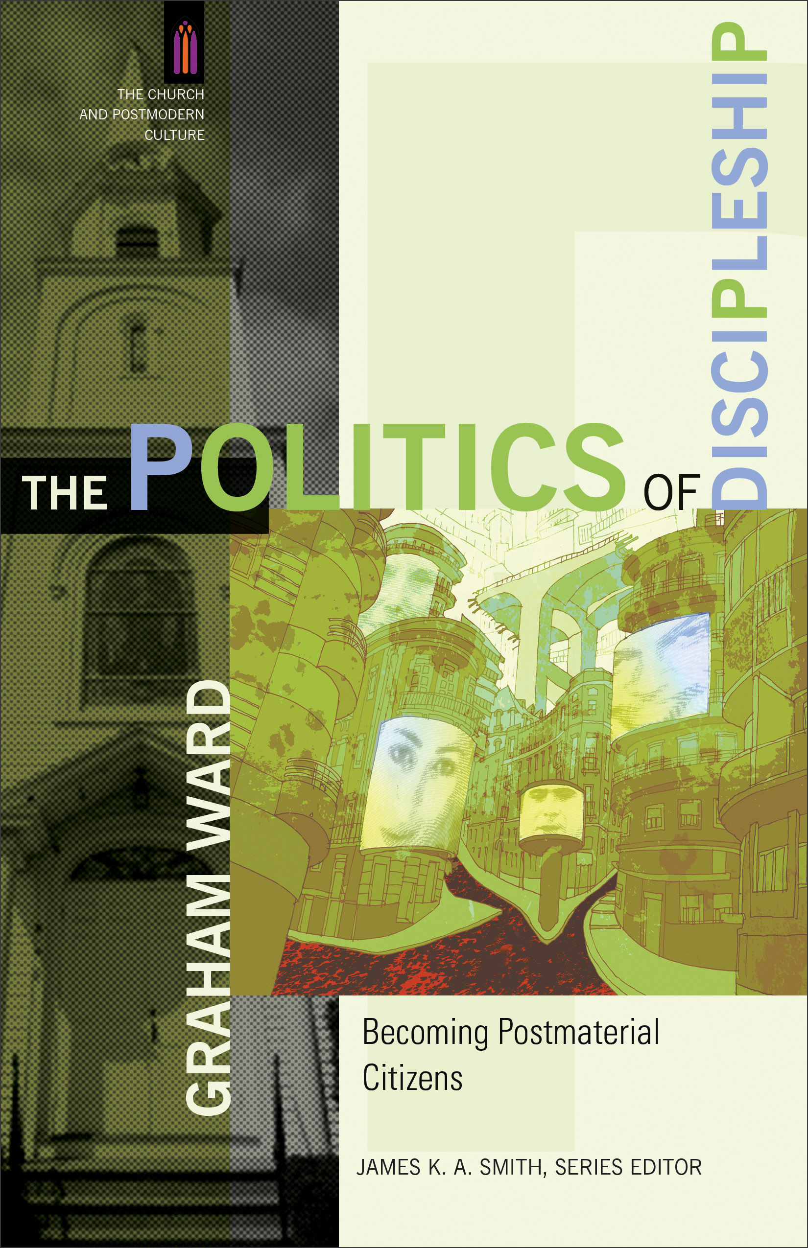 The Politics of Discipleship By Graham Ward (Paperback) 9780801031588