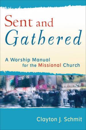 Sent And Gathered By Clayton J Schmit (Paperback) 9780801031656