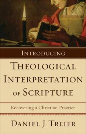 Introducing Theological Interpretation of Scripture By Daniel J Treier