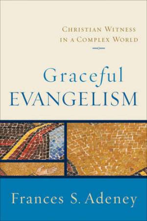 Graceful Evangelism By Frances S Adeney (Paperback) 9780801031854