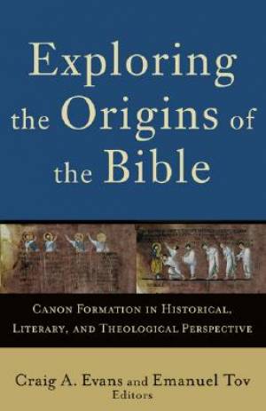 Exploring The Origins Of The Bible By Craig A Evans Emanuel Tov