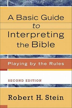 A Basic Guide to Interpreting the Bible By Robert H Stein (Paperback)