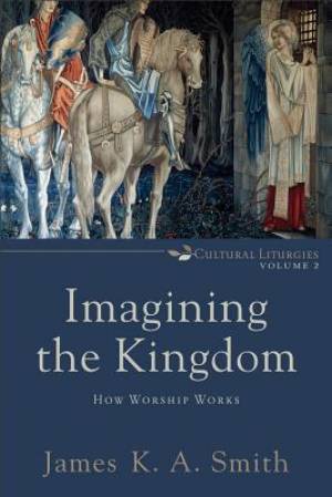 Imagining The Kingdom By James K A Smith (Paperback) 9780801035784