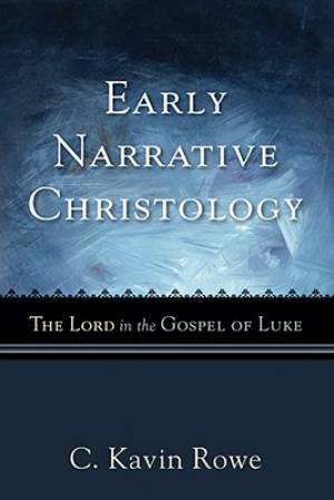 Early Narrative Christology By C Kavin Rowe (Paperback) 9780801035913