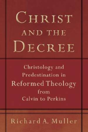 Christ And The Decree By Richard A Miller (Paperback) 9780801036101