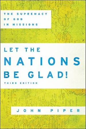 Let the Nations be Glad By John Piper (Paperback) 9780801036415