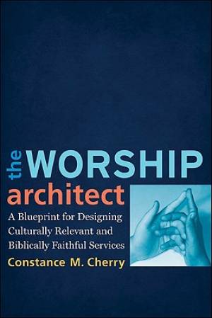 The Worship Architect By Constance M Cherry (Paperback) 9780801038747