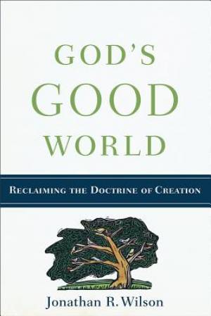 God's Good World By Jonathan R Wilson (Paperback) 9780801038815