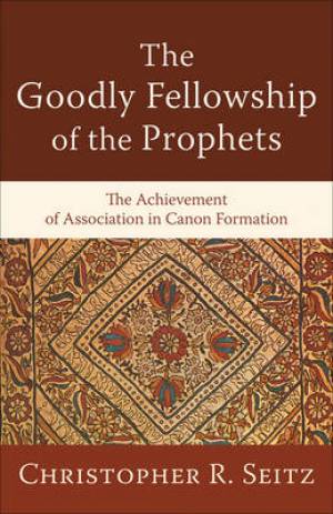 Goodly Fellowship Of The Prophets By Christopher R Seitz (Paperback)